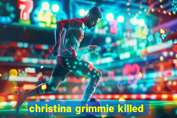 christina grimmie killed